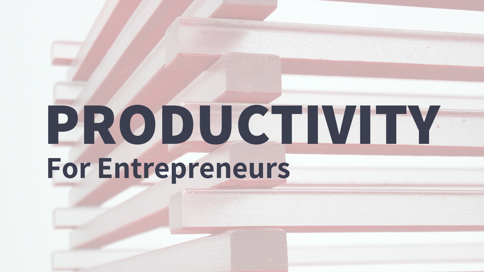 Productivity for Entrepreneurs