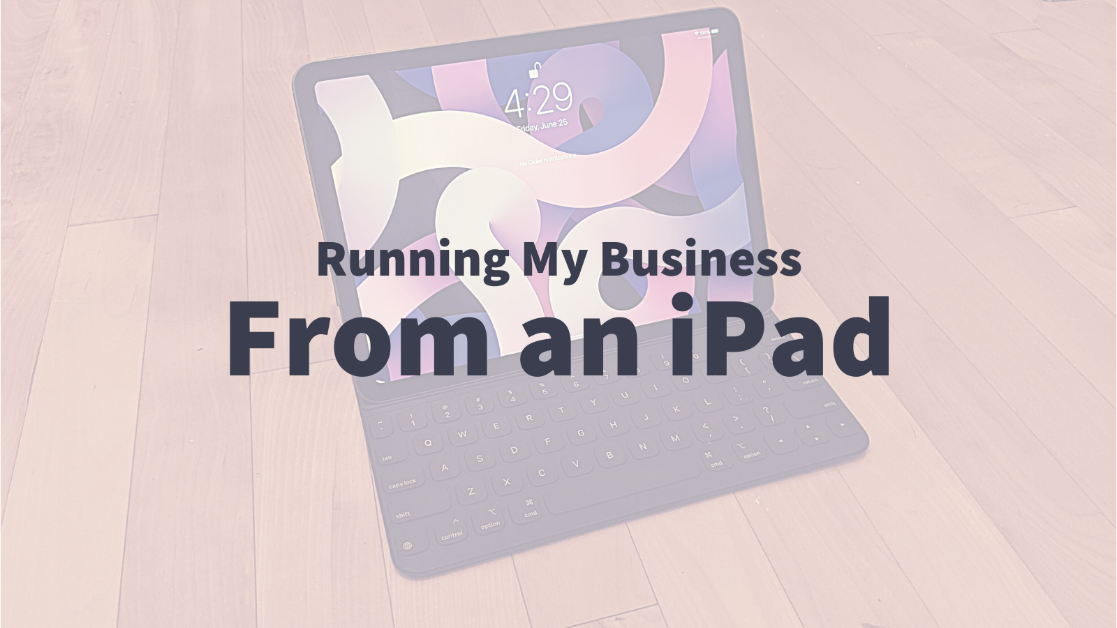 Running My Business From an iPad (2024 Update)